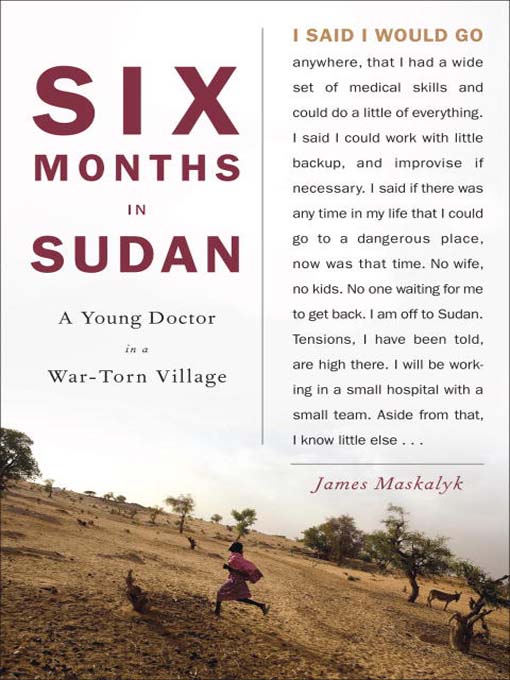 Title details for Six Months in Sudan by Dr. James Maskalyk - Available